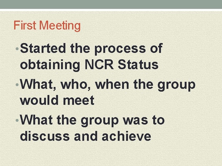First Meeting • Started the process of obtaining NCR Status • What, who, when