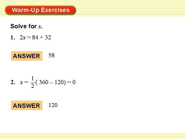 Warm-Up Exercises Solve for x. 1. 2 x = 84 + 32 ANSWER 2.