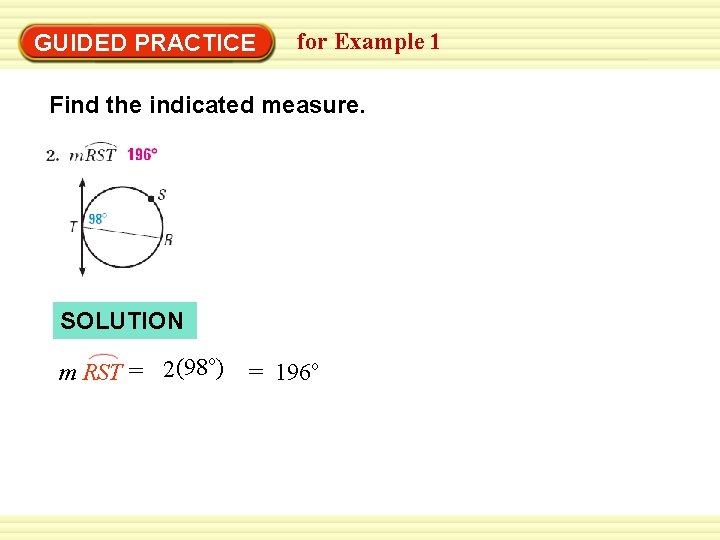 Warm-Up Exercises GUIDED PRACTICE for Example 1 Find the indicated measure. SOLUTION o (98