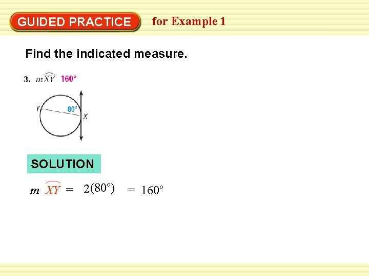 Warm-Up Exercises GUIDED PRACTICE for Example 1 Find the indicated measure. SOLUTION o (80