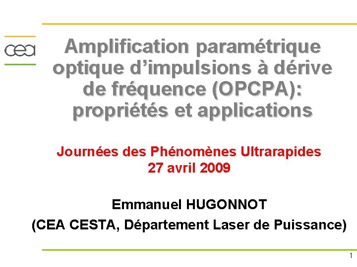 Amplification paramétrique optique d’impulsions à dérive de fréquence (OPCPA): propriétés et applications Journées des
