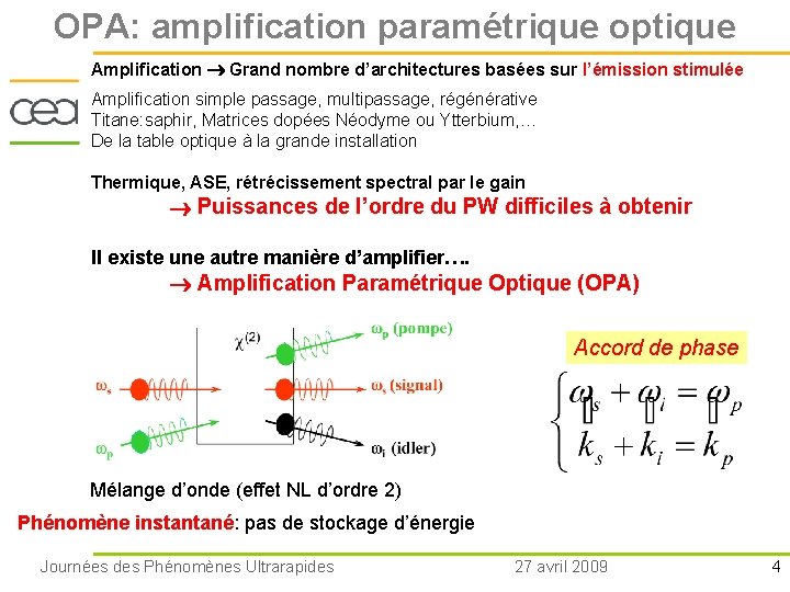 OPA: amplification paramétrique optique Amplification Grand nombre d’architectures basées sur l’émission stimulée Amplification simple