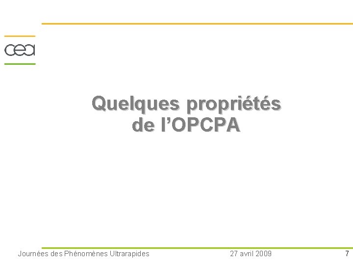 Quelques propriétés de l’OPCPA Journées des Phénomènes Ultrarapides 27 avril 2009 7 