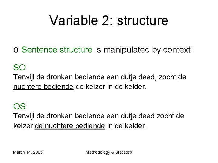 Variable 2: structure o Sentence structure is manipulated by context: SO Terwijl de dronken Variable 2: structure o Sentence structure is manipulated by context: SO Terwijl de dronken