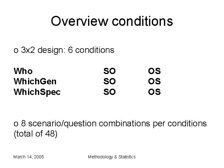 Overview conditions o 3 x 2 design: 6 conditions Who Which. Gen Which. Spec Overview conditions o 3 x 2 design: 6 conditions Who Which. Gen Which. Spec