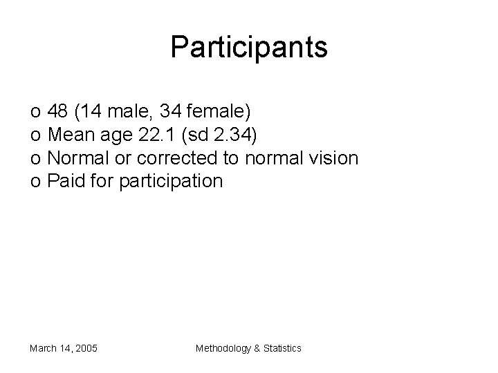 Participants o 48 (14 male, 34 female) o Mean age 22. 1 (sd 2. Participants o 48 (14 male, 34 female) o Mean age 22. 1 (sd 2.