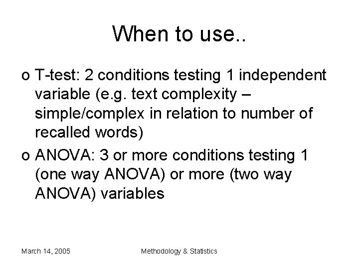 When to use. . o T-test: 2 conditions testing 1 independent variable (e. g. When to use. . o T-test: 2 conditions testing 1 independent variable (e. g.
