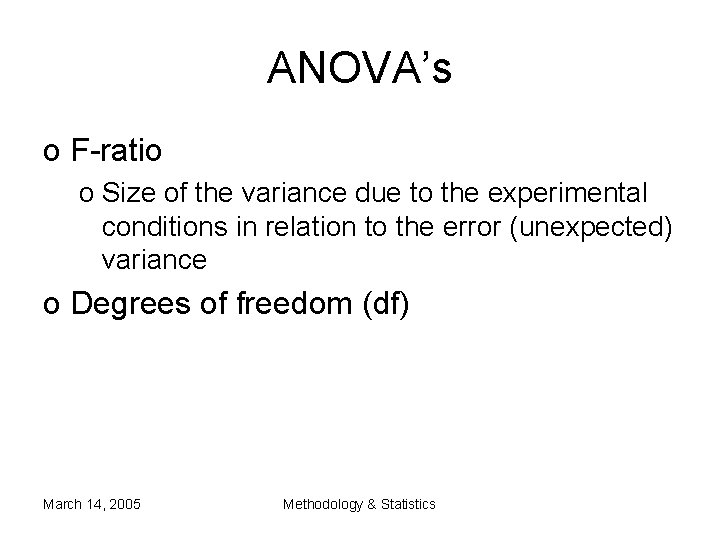 ANOVA’s o F-ratio o Size of the variance due to the experimental conditions in ANOVA’s o F-ratio o Size of the variance due to the experimental conditions in