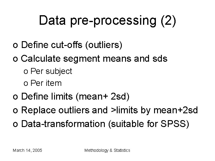 Data pre-processing (2) o Define cut-offs (outliers) o Calculate segment means and sds o Data pre-processing (2) o Define cut-offs (outliers) o Calculate segment means and sds o