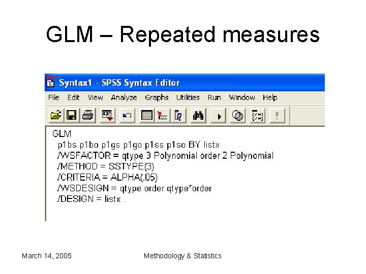 GLM – Repeated measures March 14, 2005 Methodology & Statistics GLM – Repeated measures March 14, 2005 Methodology & Statistics