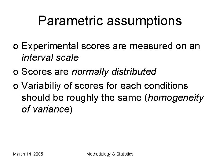 Parametric assumptions o Experimental scores are measured on an interval scale o Scores are Parametric assumptions o Experimental scores are measured on an interval scale o Scores are