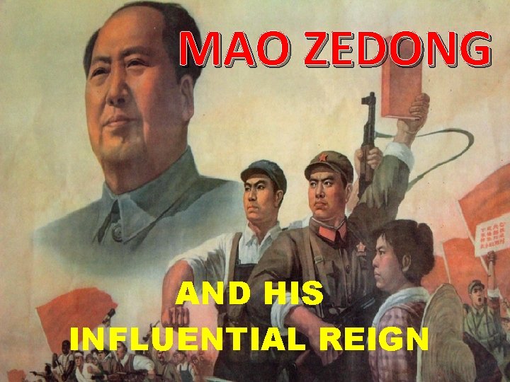 MAO ZEDONG AND HIS INFLUENTIAL REIGN 