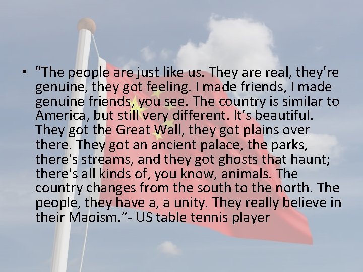  • "The people are just like us. They are real, they're genuine, they