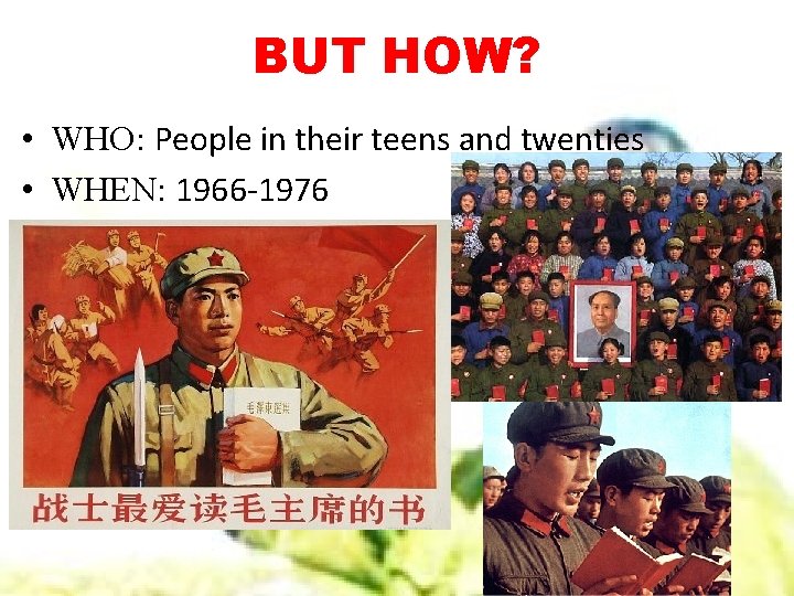 BUT HOW? • WHO: People in their teens and twenties • WHEN: 1966 -1976