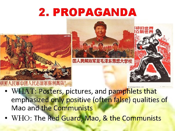 2. PROPAGANDA • WHAT: Posters, pictures, and pamphlets that emphasized only positive (often false)