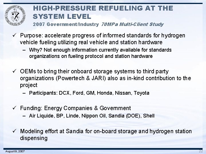 HIGH-PRESSURE REFUELING AT THE SYSTEM LEVEL 2007 Government/Industry 70 MPa Multi-Client Study ü Purpose: