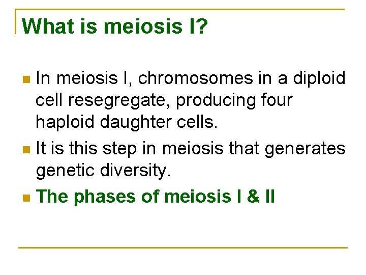 What is meiosis I? In meiosis I, chromosomes in a diploid cell resegregate, producing What is meiosis I? In meiosis I, chromosomes in a diploid cell resegregate, producing