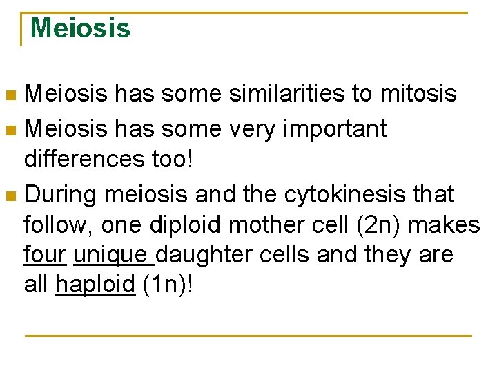 Meiosis has some similarities to mitosis n Meiosis has some very important differences too! Meiosis has some similarities to mitosis n Meiosis has some very important differences too!