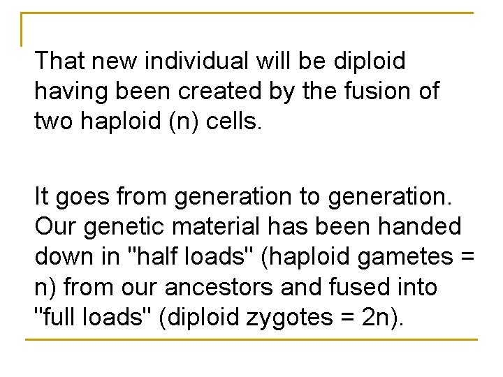 That new individual will be diploid having been created by the fusion of two That new individual will be diploid having been created by the fusion of two