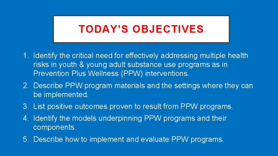 TODAY’S OBJECTIVES 1. Identify the critical need for effectively addressing multiple health risks in
