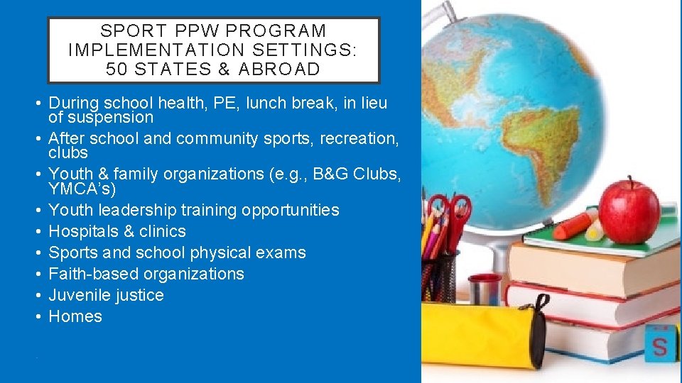 SPORT PPW PROGRAM IMPLEMENTATION SETTINGS: 50 STATES & ABROAD • During school health, PE,