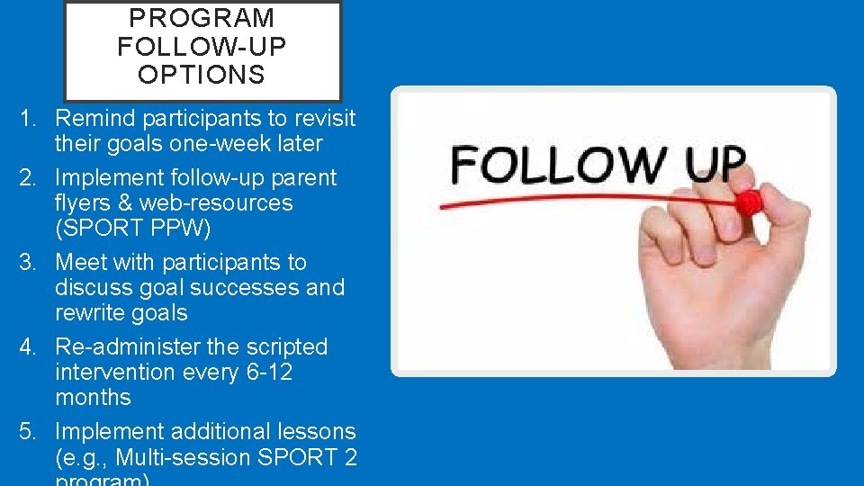 PROGRAM FOLLOW-UP OPTIONS 1. Remind participants to revisit their goals one-week later 2. Implement