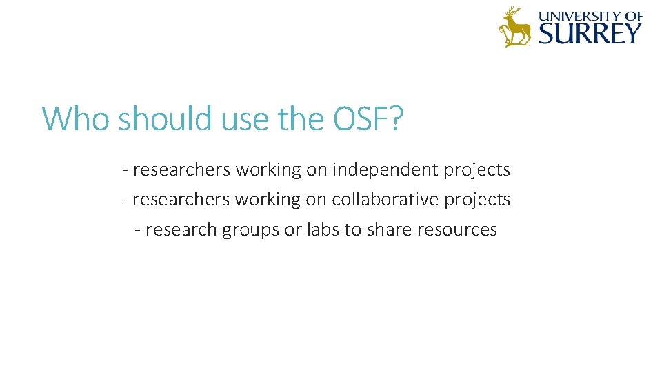 Who should use the OSF? - researchers working on independent projects - researchers working