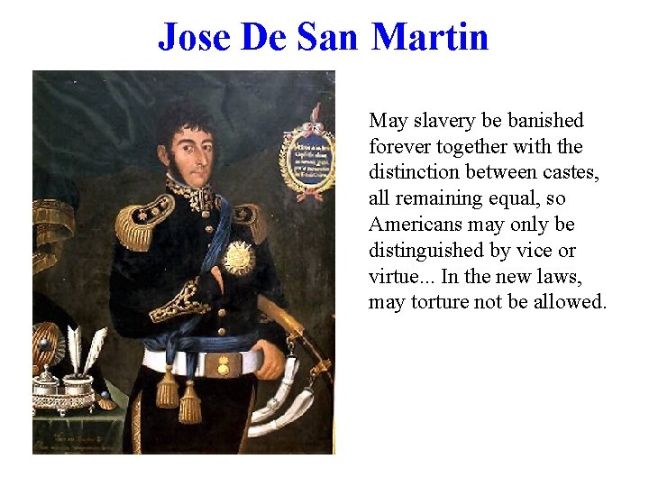 Jose De San Martin May slavery be banished forever together with the distinction between