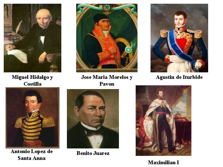 Miguel Hidalgo y Costilla Antonio Lopez de Santa Anna Jose Maria Morelos y Pavon