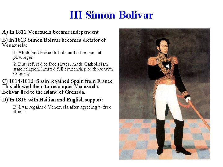 III Simon Bolivar A) In 1811 Venezuela became independent B) In 1813 Simon Bolivar