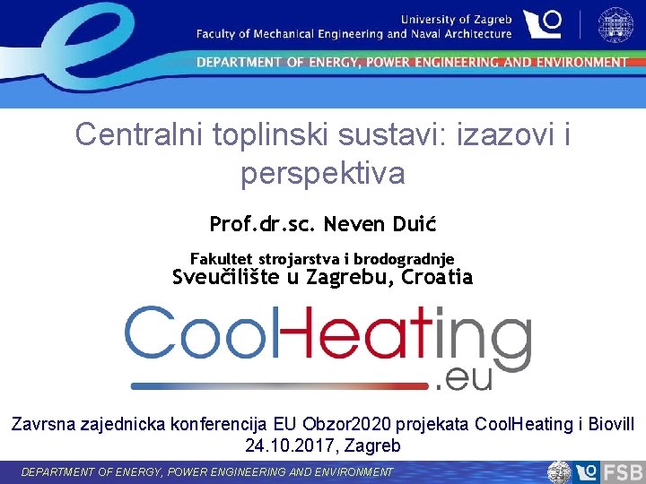 Centralni toplinski sustavi: izazovi i perspektiva Prof. dr. sc. Neven Duić Fakultet strojarstva i