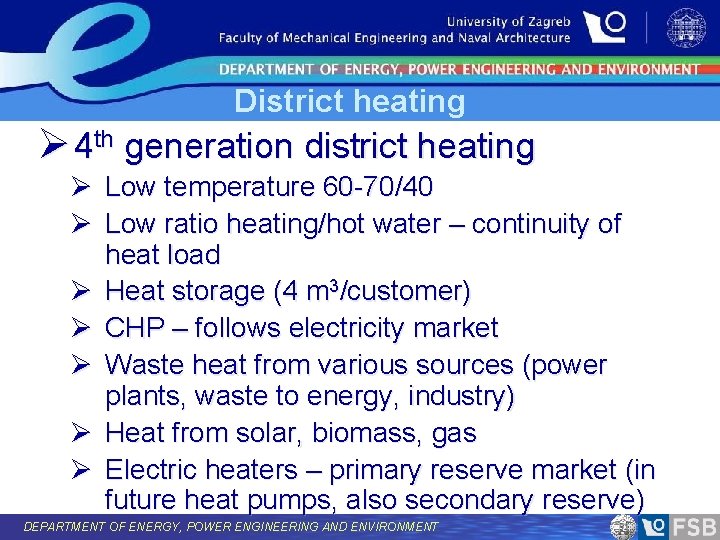 District heating Ø 4 th generation district heating Ø Low temperature 60 -70/40 Ø