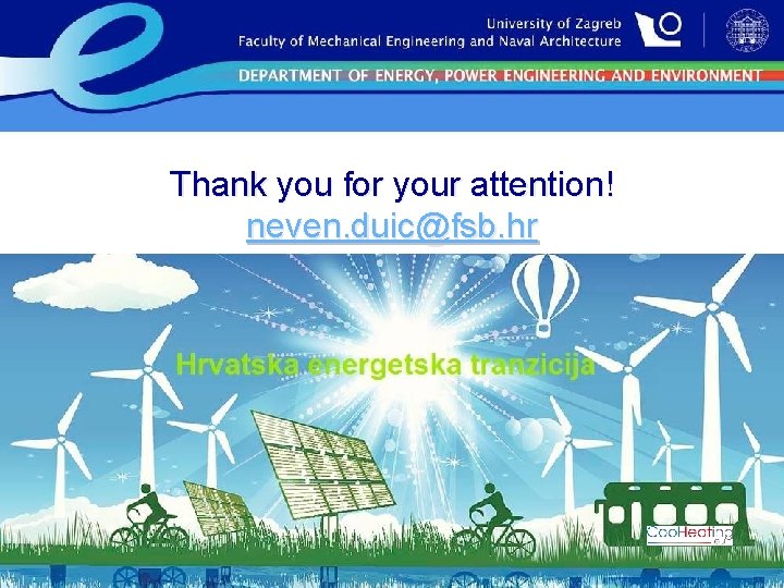 Thank you for your attention! neven. duic@fsb. hr DEPARTMENT OF ENERGY, POWER ENGINEERING AND