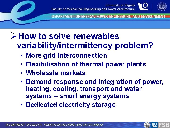 ØHow to solve renewables variability/intermittency problem? • • More grid interconnection Flexibilisation of thermal