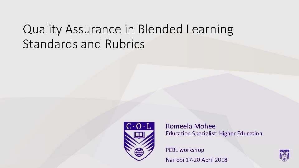 Quality Assurance in Blended Learning Standards and Rubrics Romeela Mohee Education Specialist: Higher Education