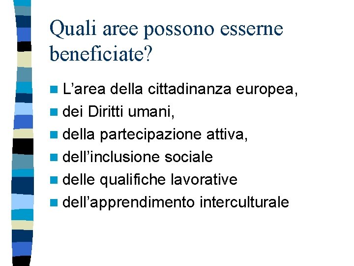 Quali aree possono esserne beneficiate? n L’area della cittadinanza europea, n dei Diritti umani,