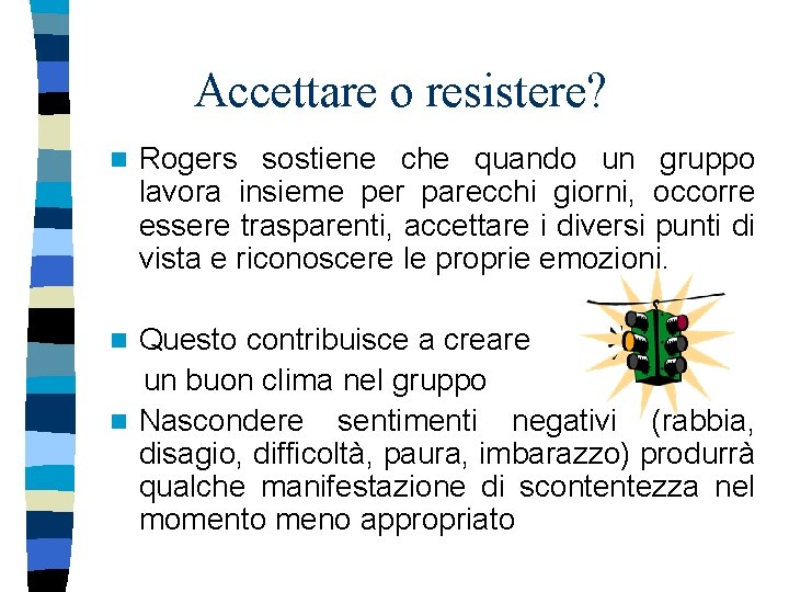 Accettare o resistere? n Rogers sostiene che quando un gruppo lavora insieme per parecchi