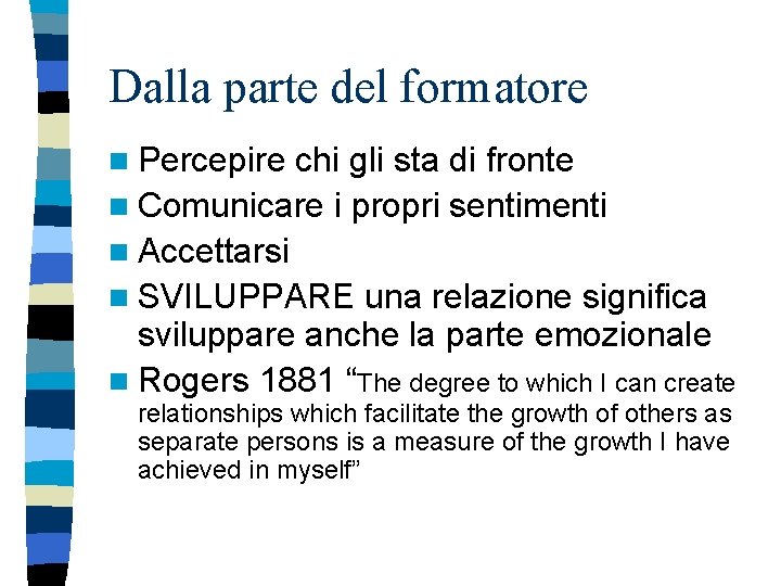 Dalla parte del formatore n Percepire chi gli sta di fronte n Comunicare i