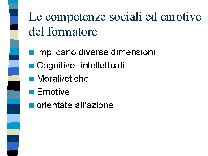 Le competenze sociali ed emotive del formatore n Implicano diverse dimensioni n Cognitive- intellettuali