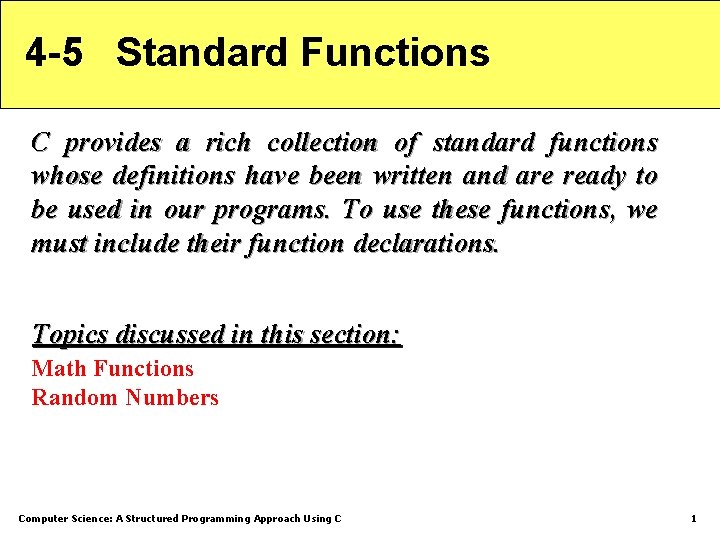 4 -5 Standard Functions C provides a rich collection of standard functions whose definitions