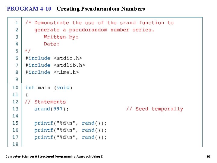 PROGRAM 4 -10 Creating Pseudorandom Numbers Computer Science: A Structured Programming Approach Using C