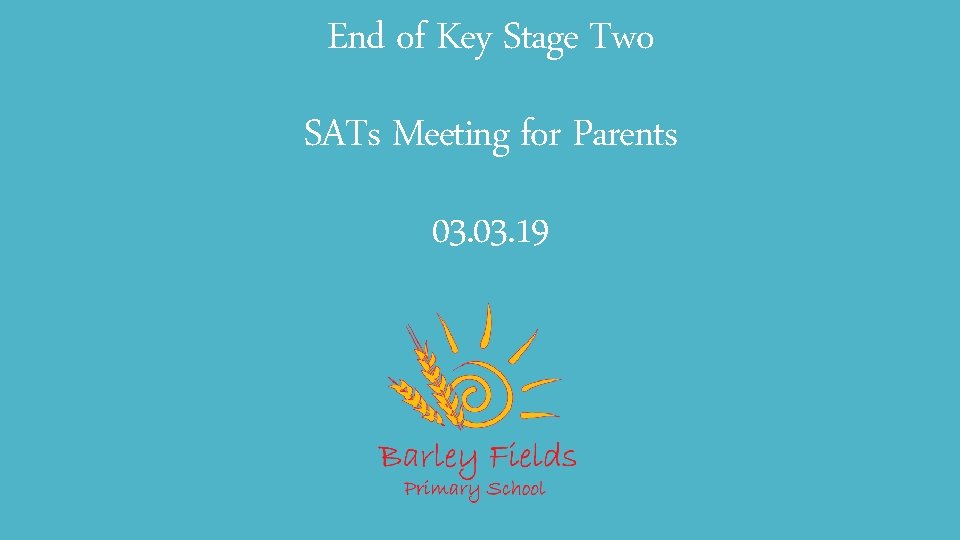 End of Key Stage Two SATs Meeting for Parents 03. 19 