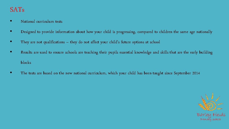 SATs • National curriculum tests • Designed to provide information about how your child