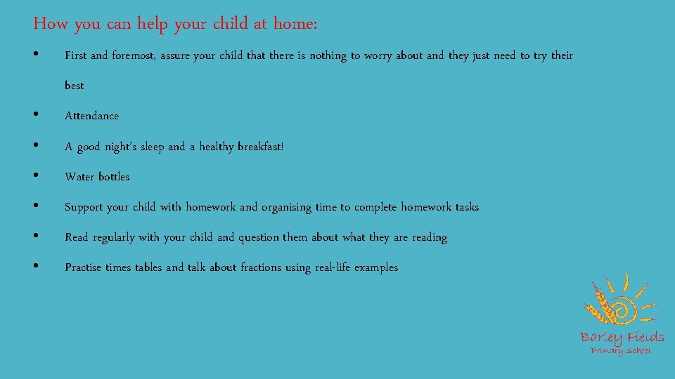 How you can help your child at home: • First and foremost, assure your