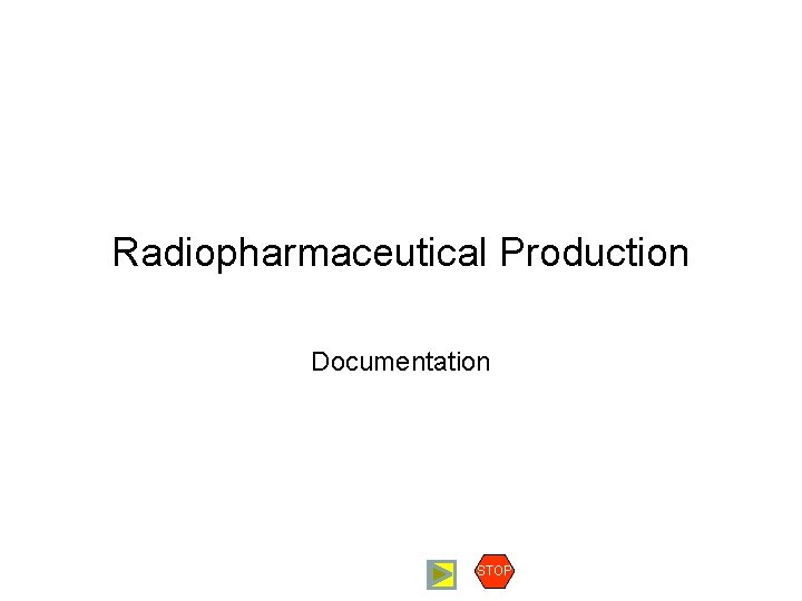 Radiopharmaceutical Production Documentation STOP 
