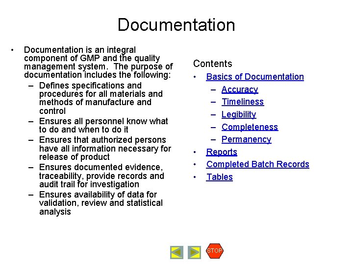 Documentation • Documentation is an integral component of GMP and the quality management system.