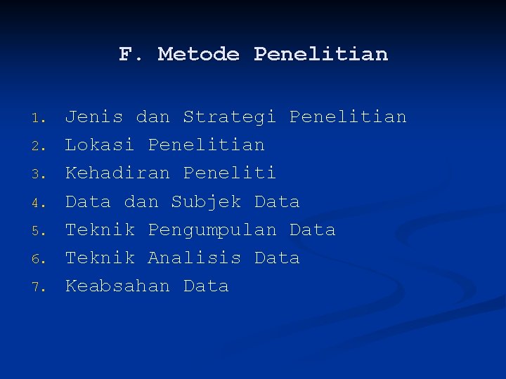 F. Metode Penelitian 1. 2. 3. 4. 5. 6. 7. Jenis dan Strategi Penelitian