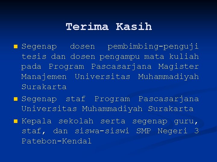 Terima Kasih n n n Segenap dosen pembimbing-penguji tesis dan dosen pengampu mata kuliah