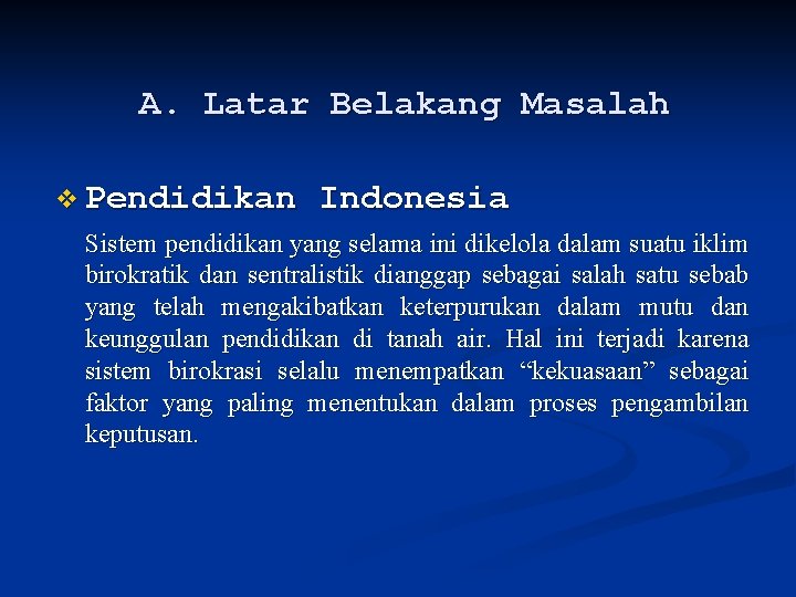 A. Latar Belakang Masalah v Pendidikan Indonesia Sistem pendidikan yang selama ini dikelola dalam