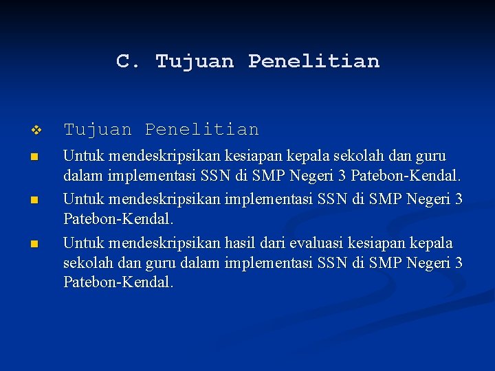 C. Tujuan Penelitian v Tujuan Penelitian n Untuk mendeskripsikan kesiapan kepala sekolah dan guru